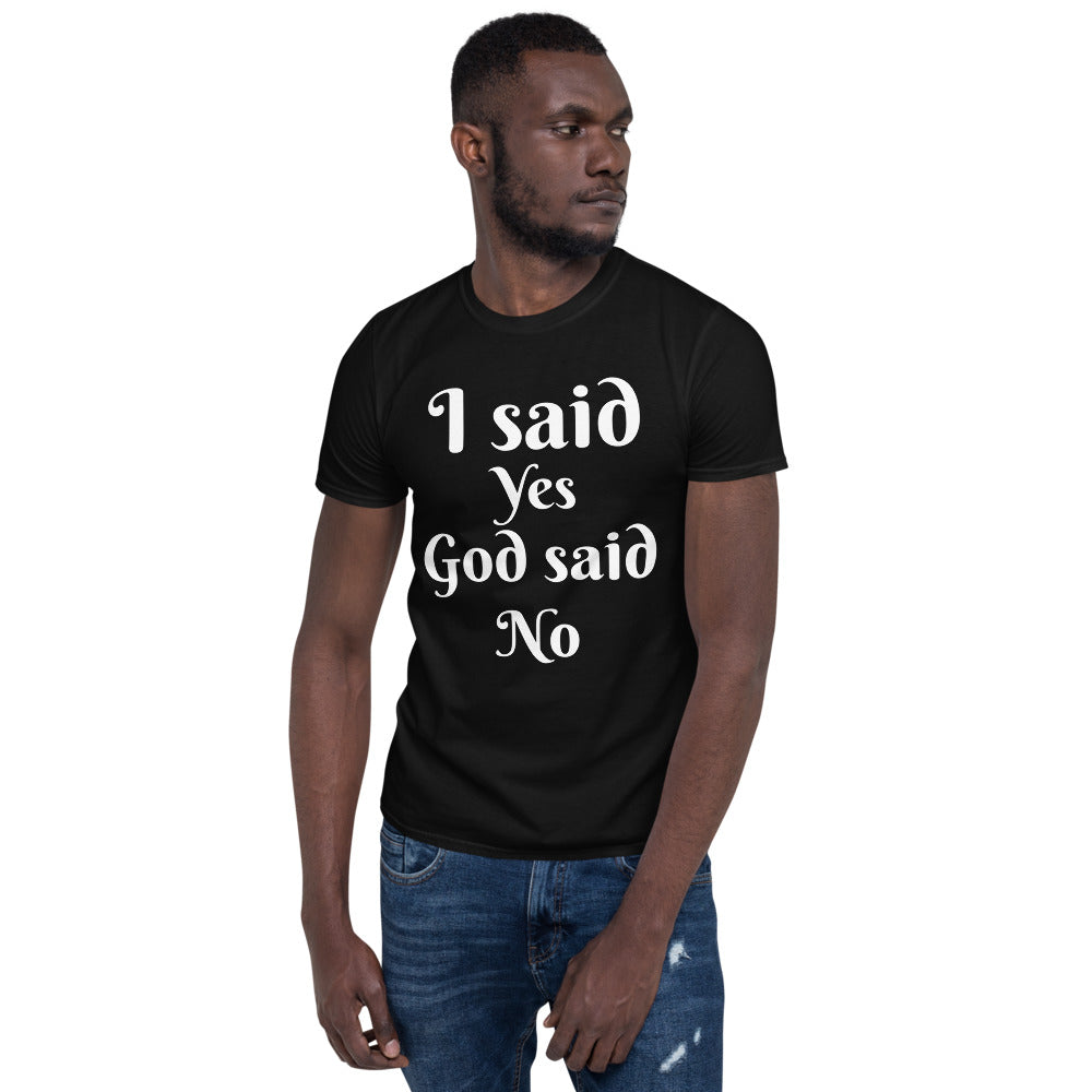 Unisex soft-style Black T-shirt with I Said Yes, God Said No in White letters