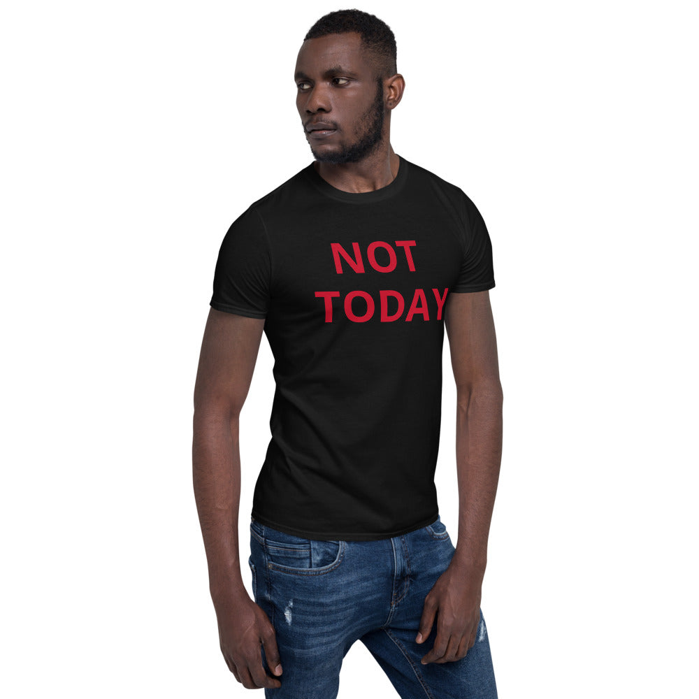 NOT TODAY Short-Sleeve Unisex T-Shirt