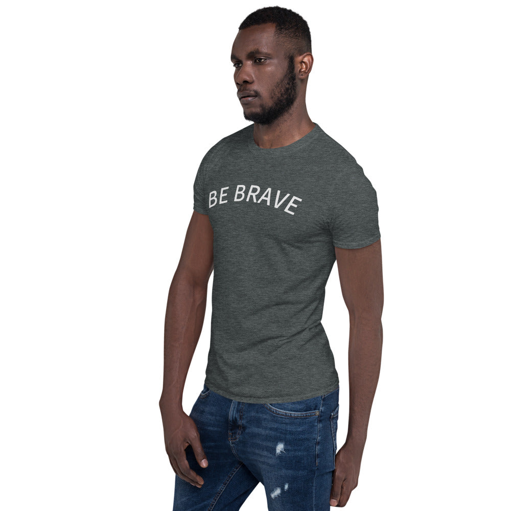 BE Brave Short-Sleeve Unisex T-Shirt