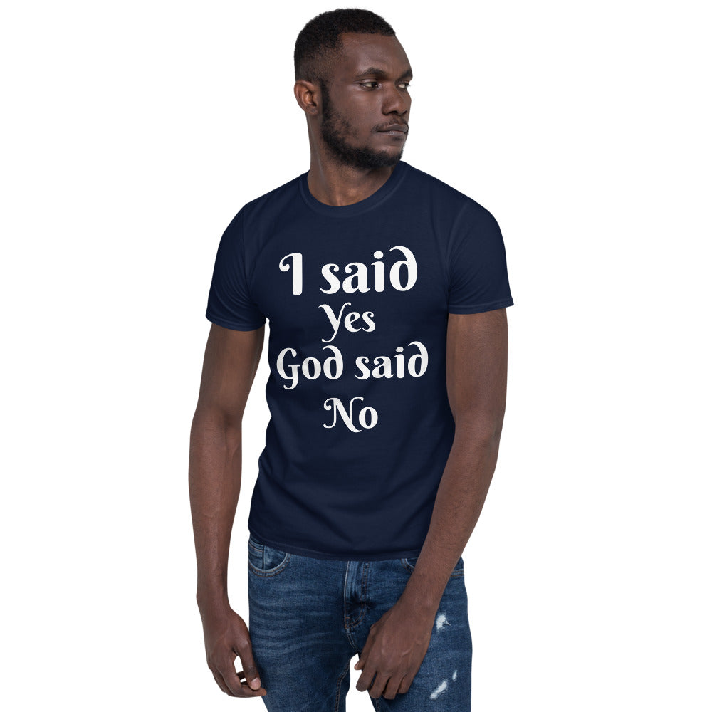 Unisex soft-style Navy T-shirt with I said Yes, God said No in White letters