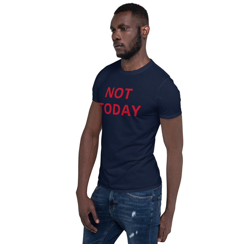 NOT TODAY Short-Sleeve Unisex T-Shirt