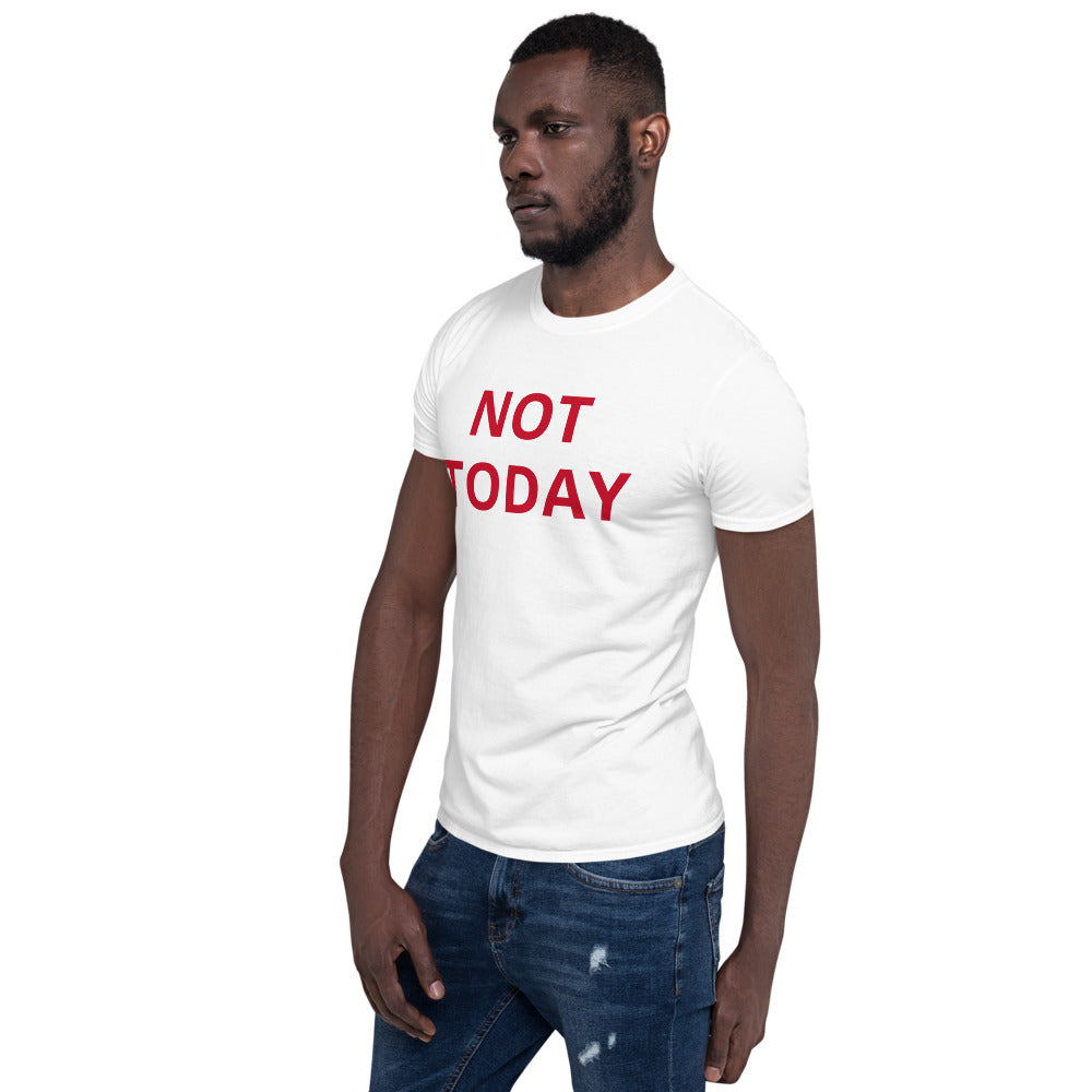 NOT TODAY Short-Sleeve Unisex T-Shirt