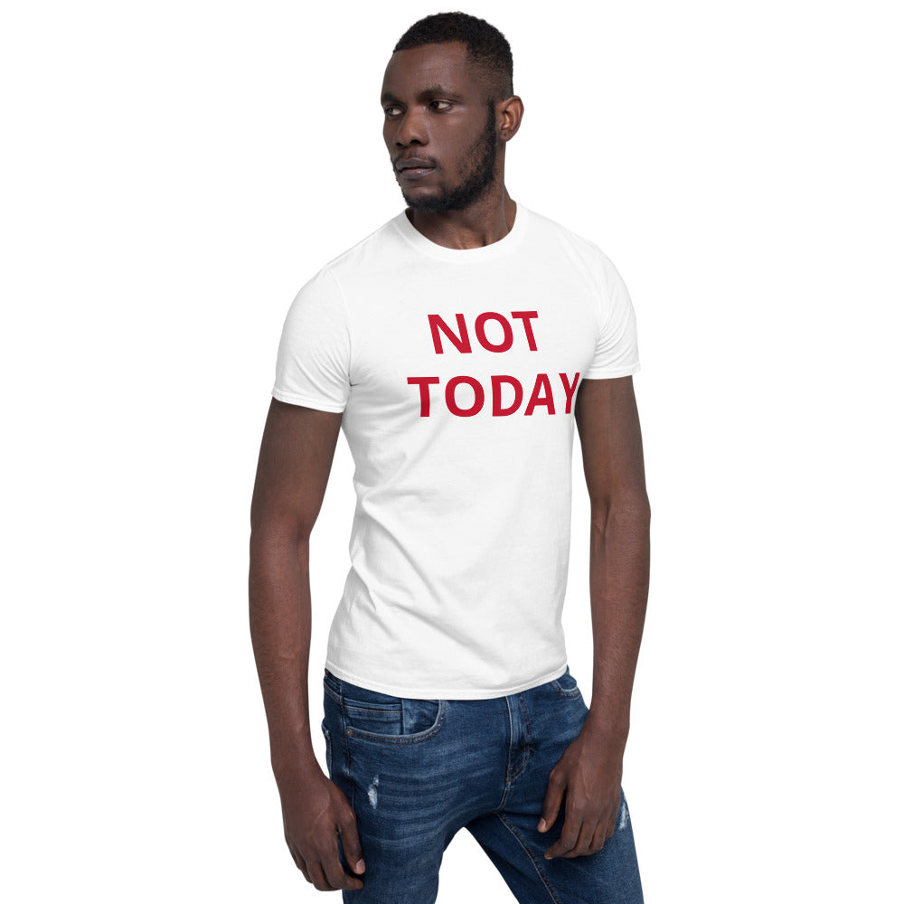 NOT TODAY Short-Sleeve Unisex T-Shirt