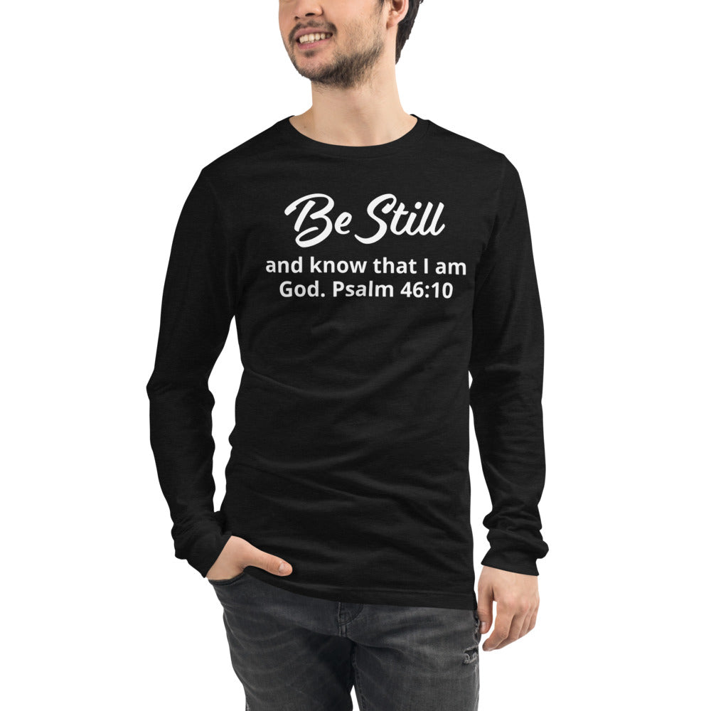 Unisex Black long-sleeve tee with Be Still and know that I am God. Psalm 46:10 in black letters