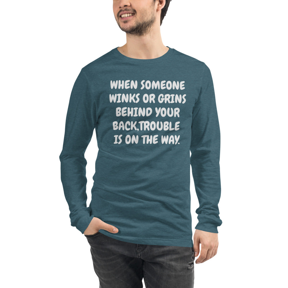 Unisex Teal Tee with, With somone winks or grins behind your back, trouble is on the way in white letters