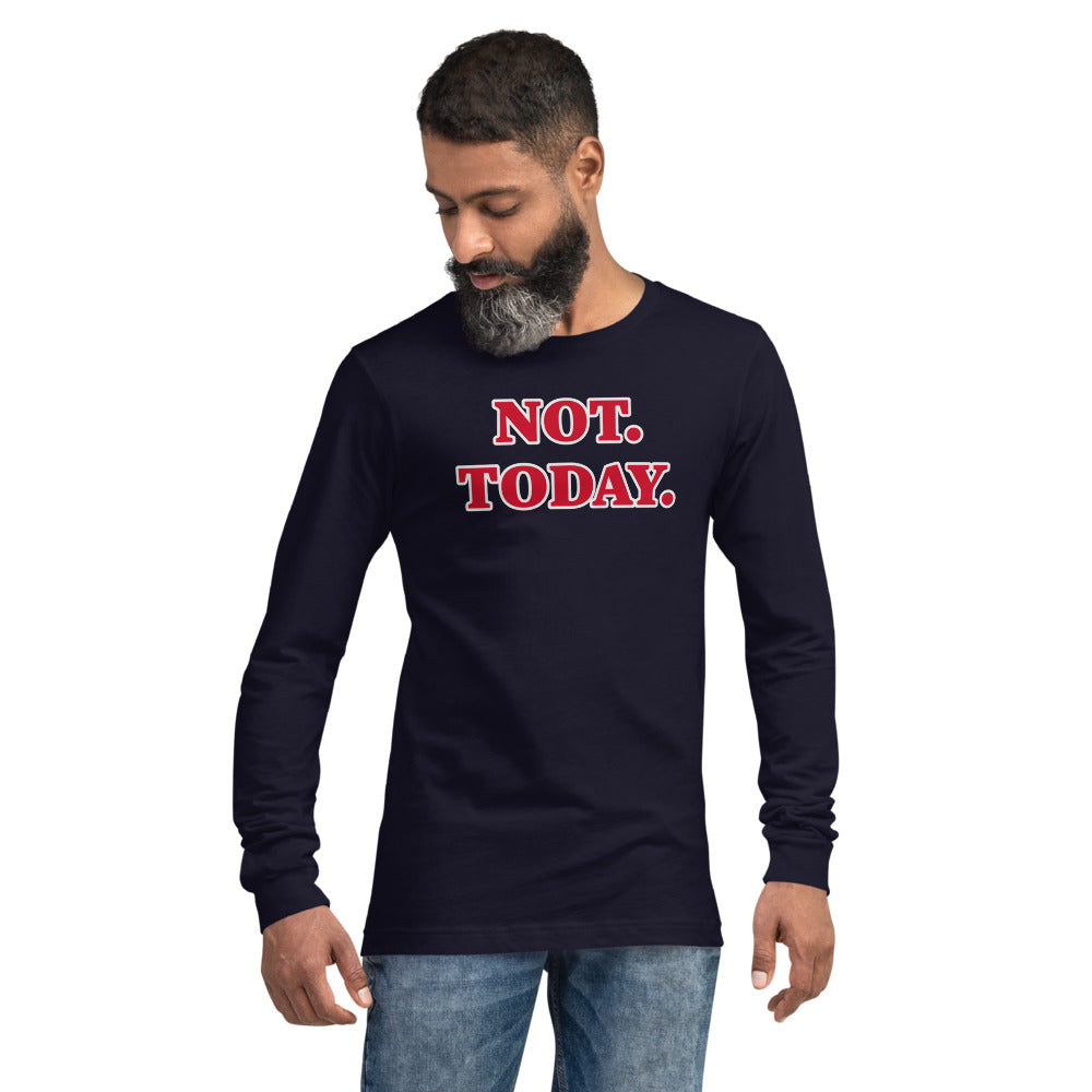 Not Today Unisex Long Sleeve Tee
