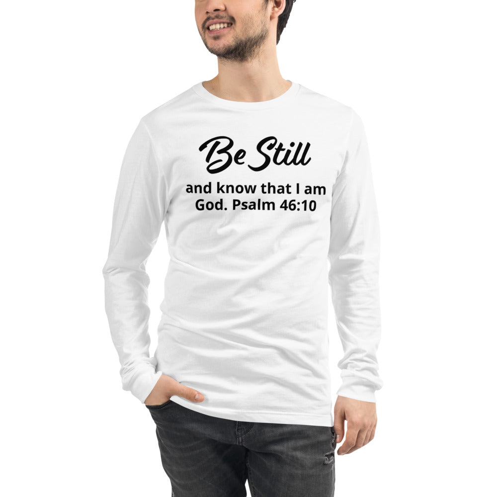 Unisex White long-sleeve tee with Be Still and know that I am God. Psalm 46:10