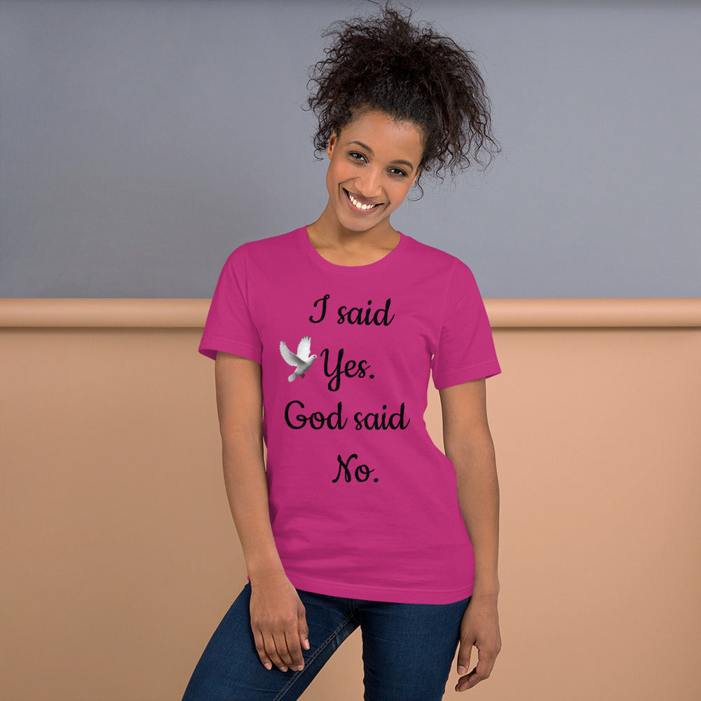 Unisex Berry T-Shirt with, I said Yes, God said No in Black letters with a Dove on the right side
