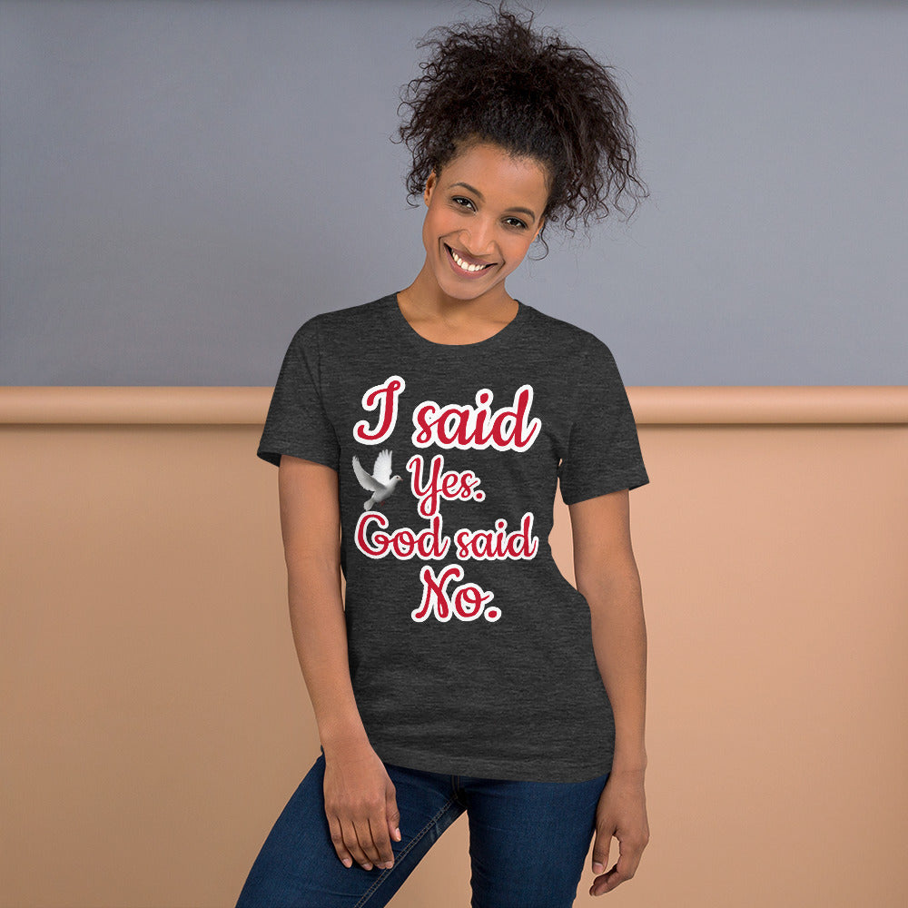I Said Yes, God Said No Unisex Staple T-Shirt