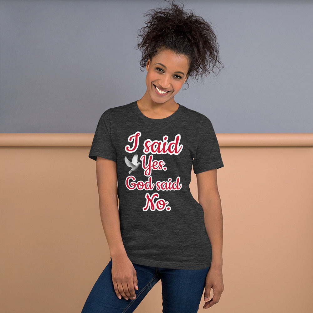 I Said Yes, God Said No Unisex Staple T-Shirt