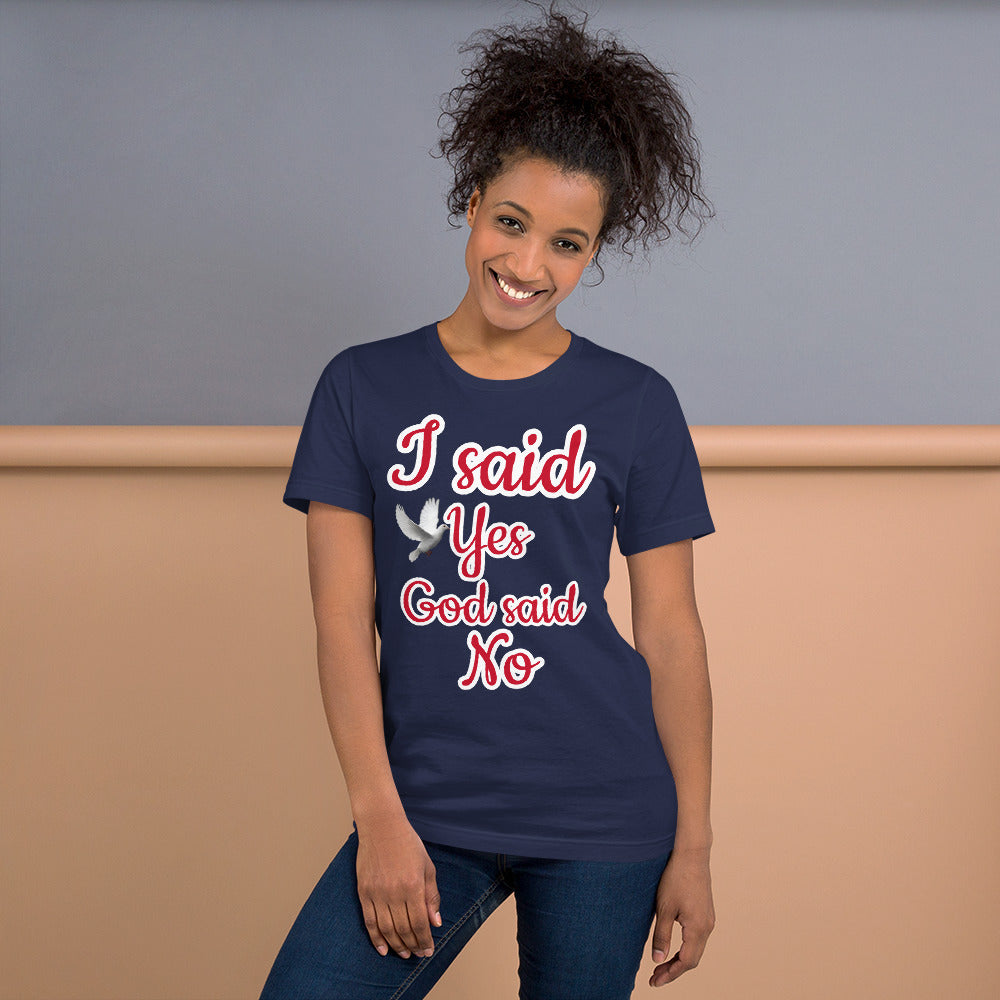 I Said Yes, God Said No Unisex Staple T-Shirt