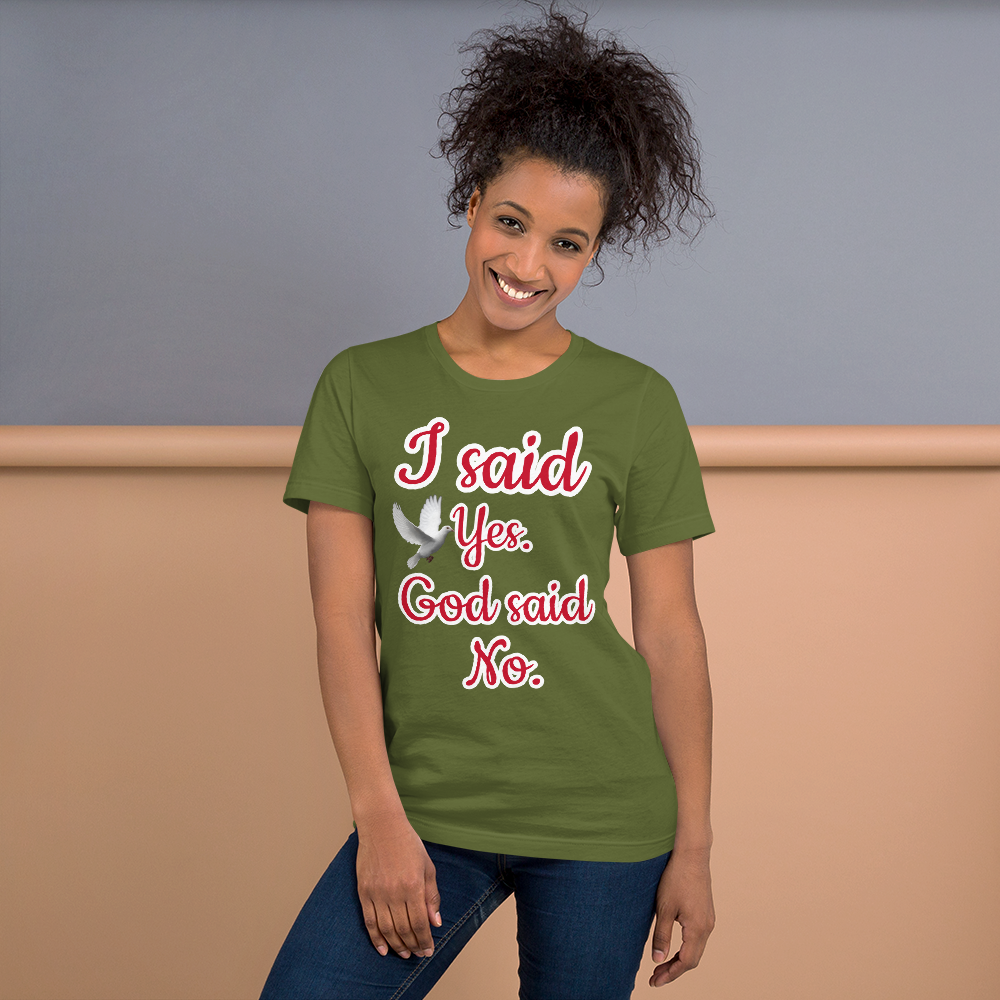 I Said Yes, God Said No Unisex Staple T-Shirt