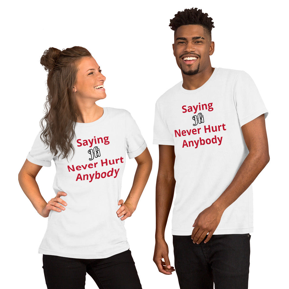 Saying Hi Never Hurt Anybody Unisex Staple T-Shirt