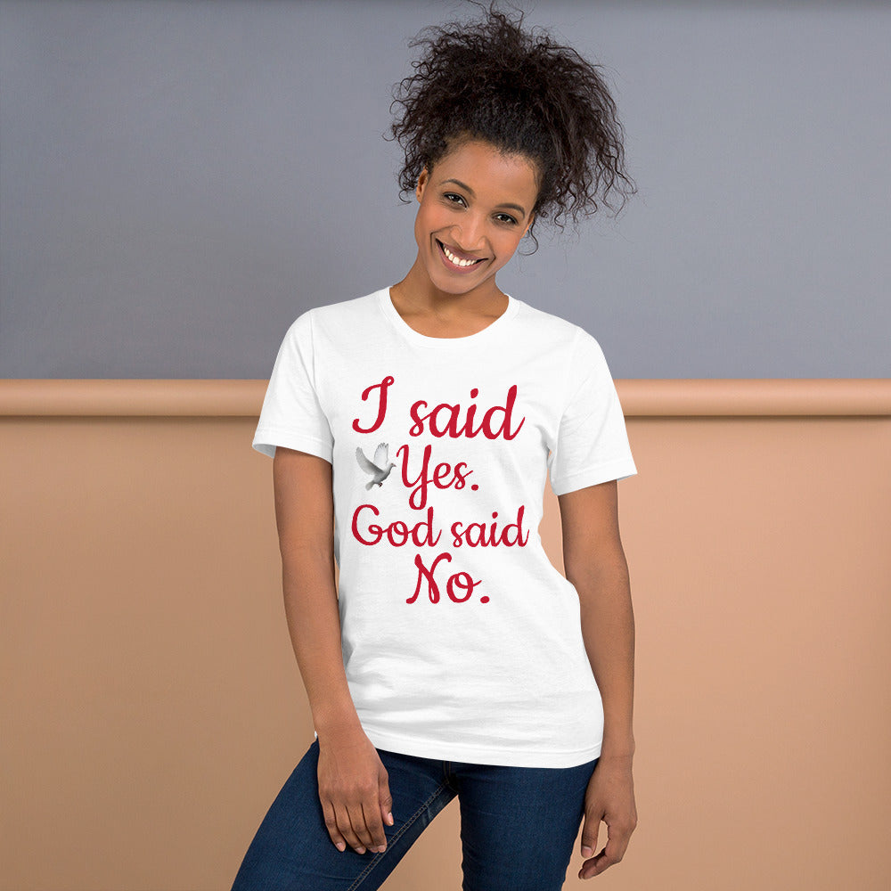 I Said Yes, God Said No Unisex Staple T-Shirt