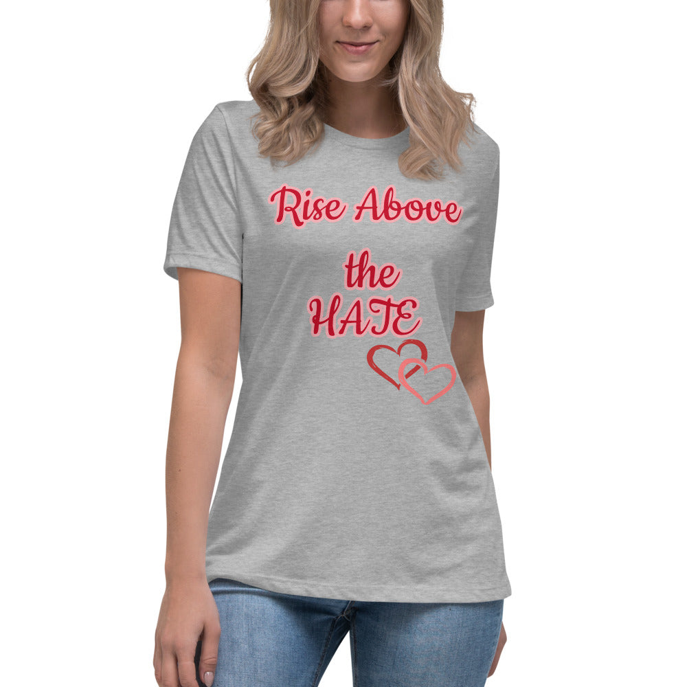 Rise Above the Hate Women's Relaxed T-Shirt