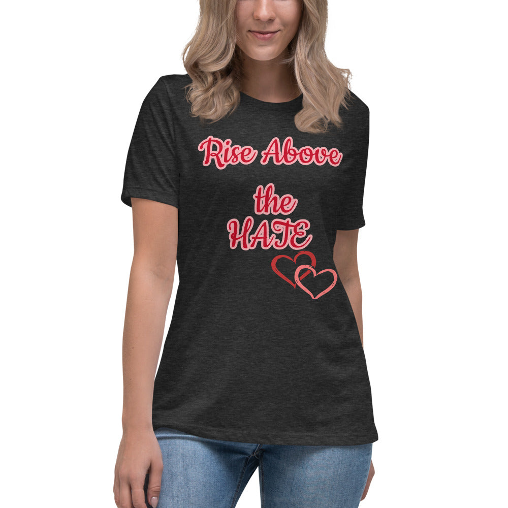 Rise Above the Hate Women's Relaxed T-Shirt