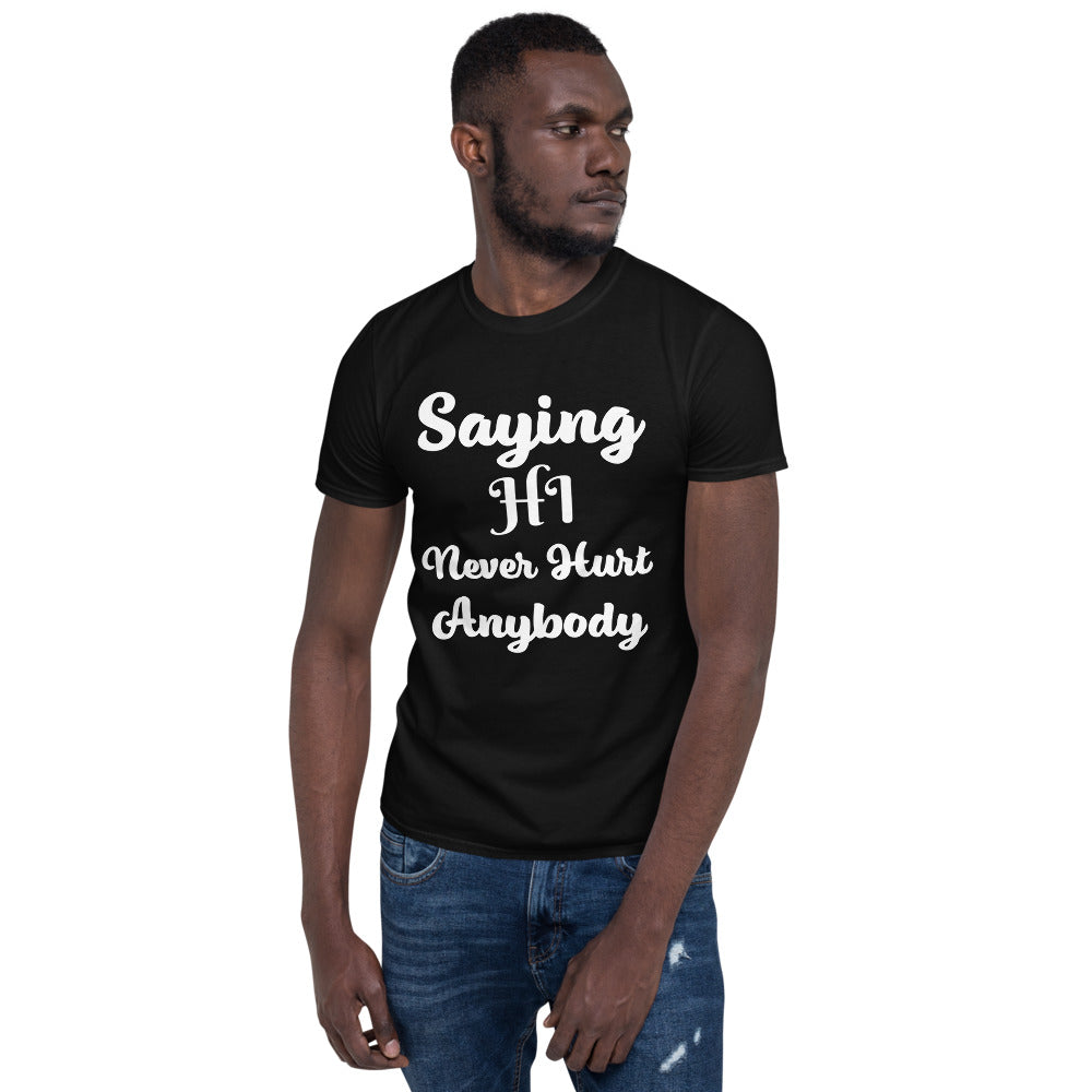 Unisex soft-style black T-shirt with SAYING HI NEVER HURT ANYBODY in White letters