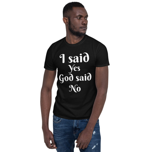 Unisex soft-style Black T-shirt with I Said Yes, God Said No in White letters