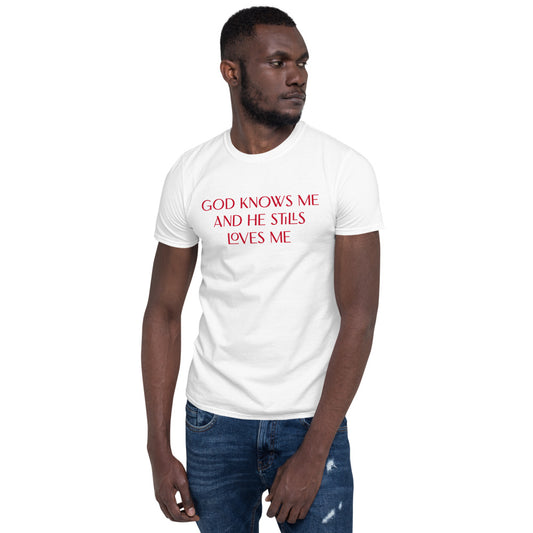 Unisex soft-style White T-shirt with GOD KNOWS ME AND HE STILLS LOVES ME in Red letters