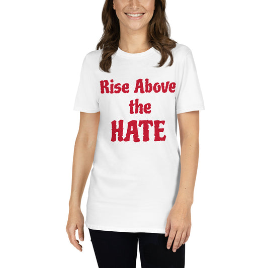 Unisex soft-style white t-shirt with RISE ABOVE THE HATE in Red letters