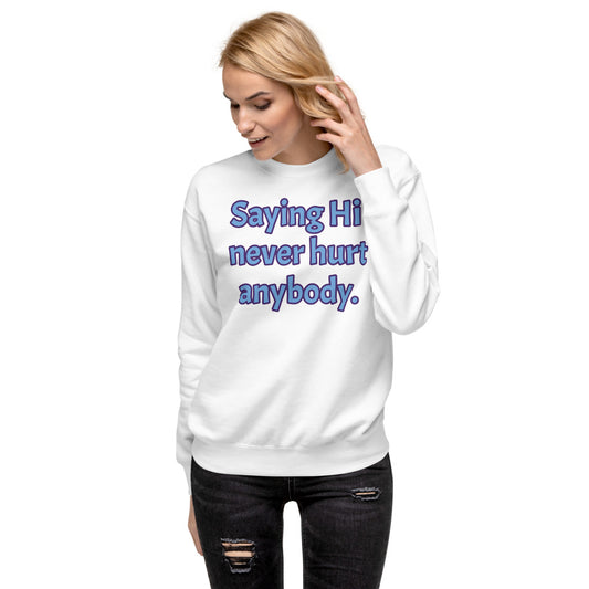 White Unisex Fleece Pullover with Saying Hi Never Hurt anybody written on it in Blue letters and lined in Black
