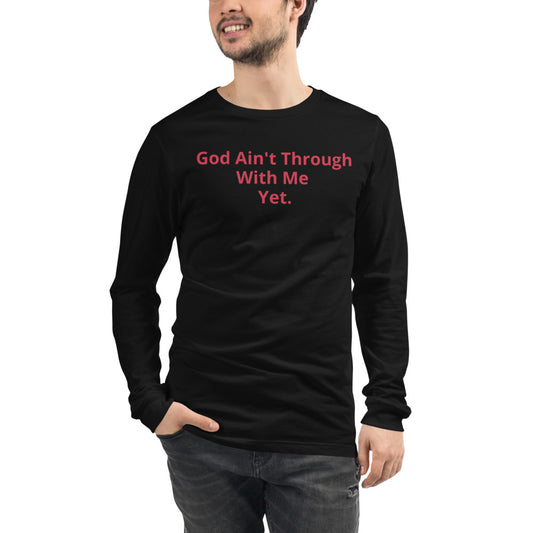 Unisex Black long-sleeve tee with God Ain't through with me Yet in red letters