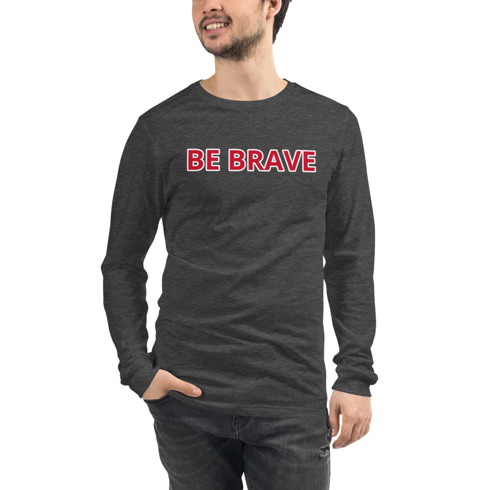 Unisex long-sleeve dark heather tee with BE BRAVE in Red letters outlined in white