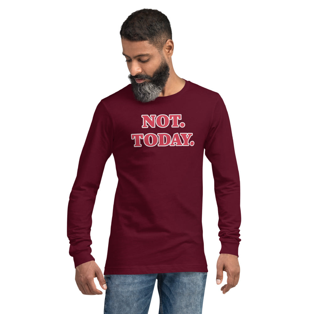 Unisex Maroon Long Sleeve Tee with, Not Today in Red letter lined in White 