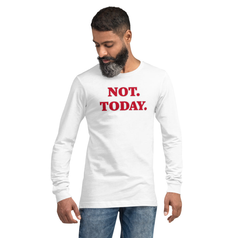 Unisex White Long-Sleeve  Tee with, Not Today in Red letters