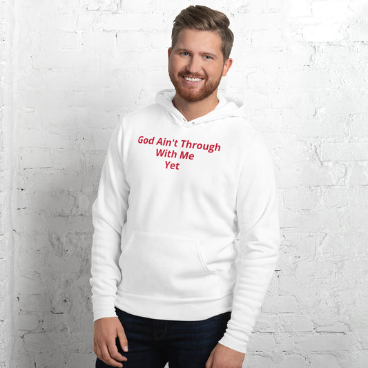 Unisex Whiter Hoodie with God Ain't through with me Yet in Red letters