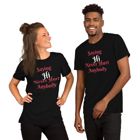 Saying Hi Never Hurt Anybody Unisex Staple T-Shirt