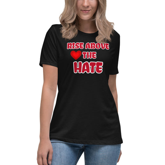 Black Women's t-shirt with Rise Above The Hate in Red letters outlined in White and a red heart